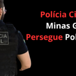 Polícia Civil de Minas Gerais Persegue Policiais