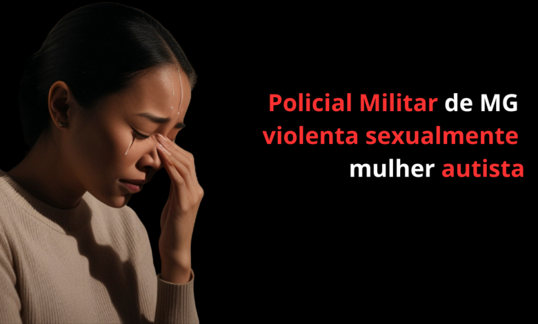 Policial Militar de MG violenta sexualmente mulher autista